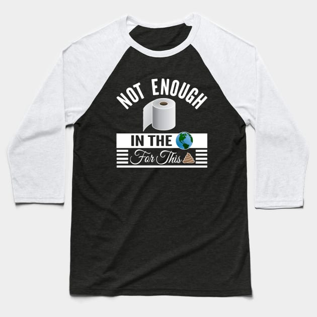 Not Enough Toilet Paper In The World II Baseball T-Shirt by Nirvanax Studio